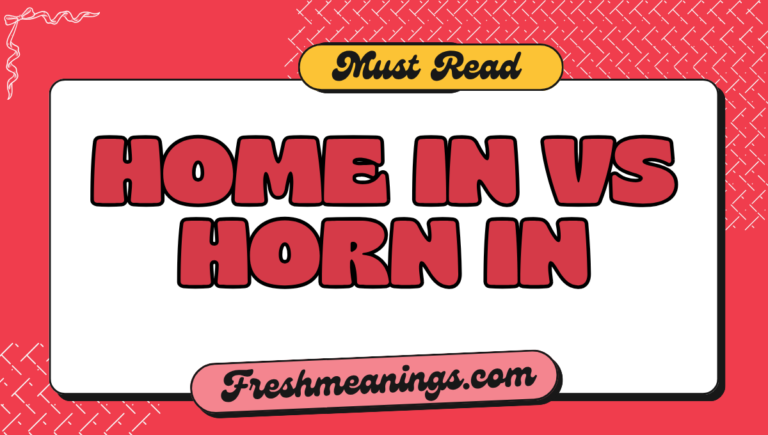 Home In vs Horn In: Meaning, Differences, and Examples home in vs horn in