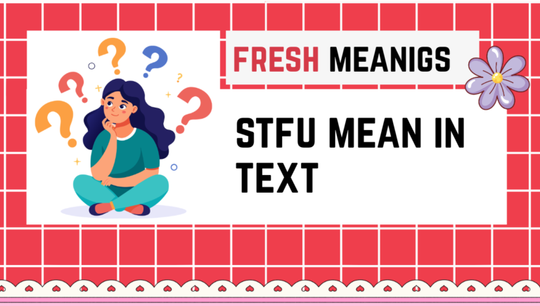 stfu mean in text? Complete Meaning, Uses & Examples stfu mean in text