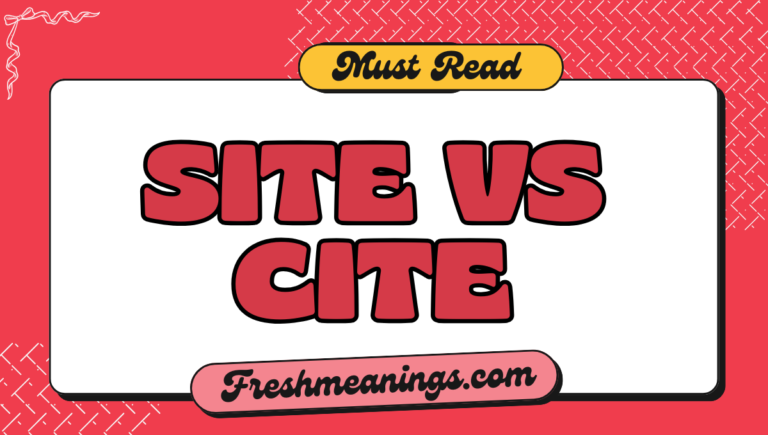 site vs cite: What’s the Difference? site vs cite