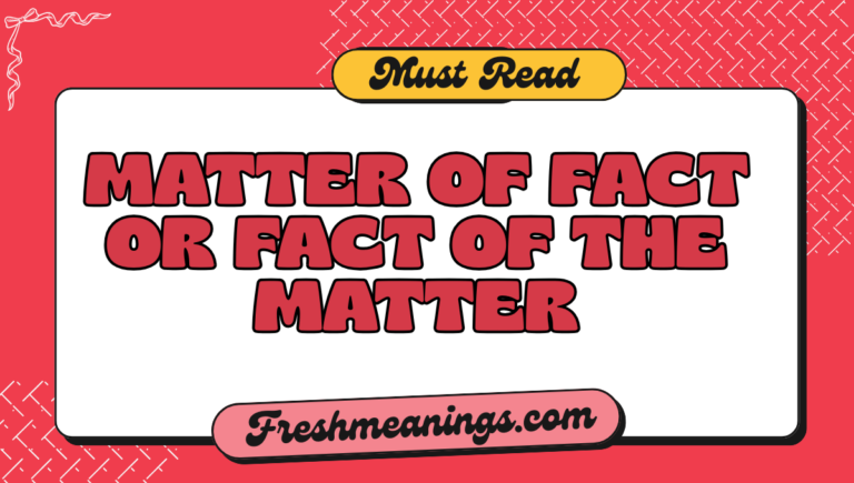 matter of fact or fact of the matter: What’s the Difference? matter of fact or fact of the matter