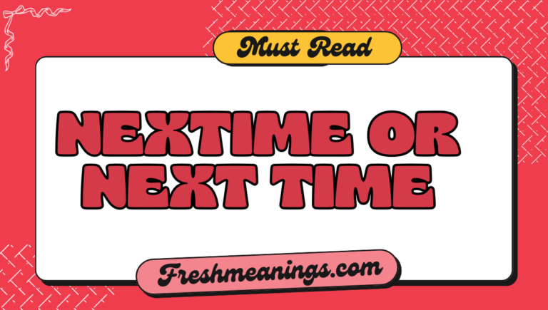 Nextime or Next Time: Which Is Correct? nextime or next time